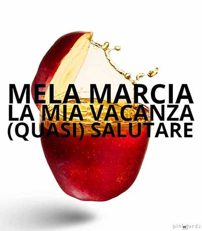 La mia vacanza quasi salutare. Da mela marcia. 